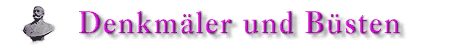 Denkmäer und Büsten