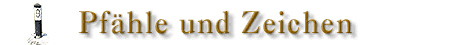 Pfähle und Zeichen